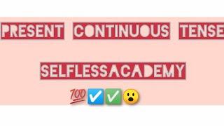 Present continuous tense|presentcontinuoustenseinurdu|presentcontinuoustenseexamples|selflessacademy
