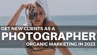 Organic Marketing for photographers: marketing for photography business in 2023