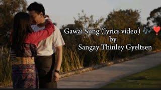 Gawai Sung (lyrics video) ️ by @Sangay Thinley Gyeltsen