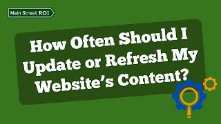 How Often Should I Update or Refresh My Website’s Content?