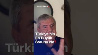 Türkiye'nin En Büyük Sorunu Ne? - Yılmaz Özdil