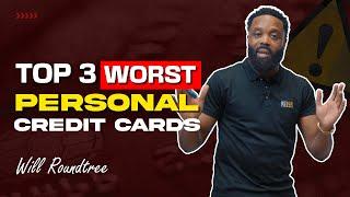 Top 3 Worst Personal Credit Cards