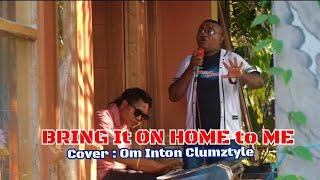 Bring It On Home to Me cover Om Inton (Clumztyle)