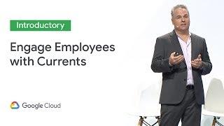 Engage Employees with Currents (Cloud Next '19)