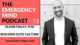 The Emergency Mind Podcast #73: Oliver Finlay, PhD, on Building Elite Culture