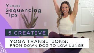 5 Creative Yoga Transitions to get to Low Lunge | Yoga Sequencing Tips