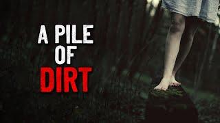 "A Pile of Dirt" Creepypasta