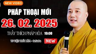 Pháp Thoại Mới 26. 02. 2025 - Thầy Thích Pháp Hòa Tu Viện ( Trúc Lâm - Tây Thiên ) #CaNaDa