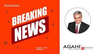 Real Estate Breaking News!!!!!   Frank Agahi- Agahi Realty Group Irvine, Orange County, CA