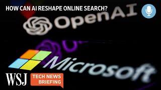 Could Microsoft and OpenAI’s Partnership Challenge Google Search? | WSJ Tech News Briefing