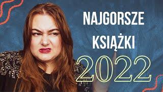 NAJGORSZE KSIĄŻKI 2022  rozczarowanie, witaj stary przyjacielu