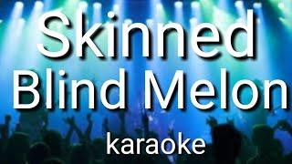 Skinned by Blind Melon (karaoke)