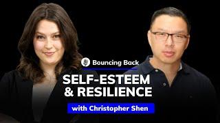 Christopher Shen: The Relationship between Self-Esteem and Resilience | Bouncing Back #1