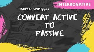 Convert active to passive voice | Interrogative | WH Words | Part 4 | Examples | Exercise