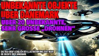 Unbekannte Objekte über Dänemark - Bis zu 20 unbekannte sehr große Drohnen gesichtet