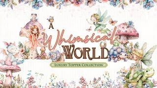 A Whimsical World Collection!