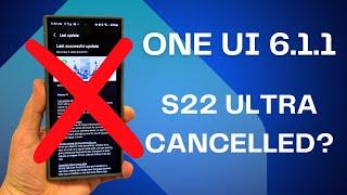 Galaxy S22 Ultra One UI 6.1.1 Update Cancelled by Samsung?