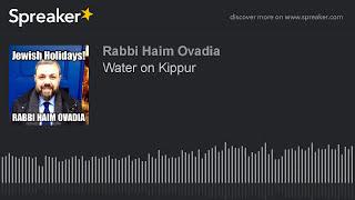 R Haim Ovadia - Drinking Water on Kippur