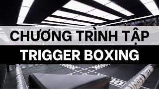 CHƯƠNG TRÌNH TẬP CỦA TRIGGER BOXING - TRỊNH SƯ PHỤ