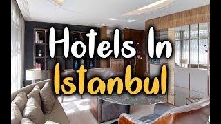 Best Hotels In Istanbul, Turkey - Hotels In Istanbul Worth Staying At.