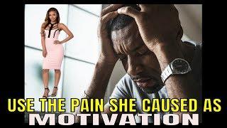 Use The Pain SHE Caused As MOTIVATION - by Dr. BoA