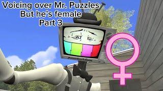 Voicing over Mr. Puzzles but he’s female Part 3