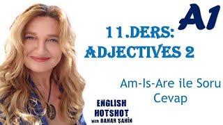 SIFIRDAN İNGİLİZCE 11.DERS - ADJECTIVES 2 (+PREPOSITION - AM/IS/ARE İLE SORU CEVAP)