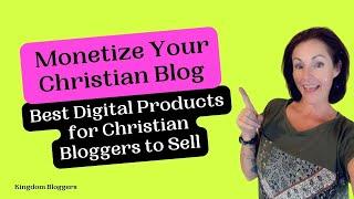 Monetize Your Christian Blog | The Best Digital Products to Sell as a Christian Blogger