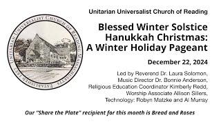 Sunday, December 22, 2024: “Blessed Winter Solstice Hanukkah Christmas: A Winter Holiday Pageant”