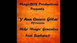 Y Aun Quiero Gritar (feat Barbara V) DJ Version - Mike "Magic" Gonzales