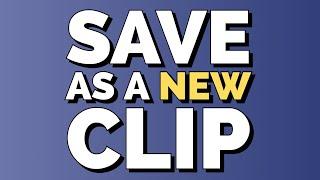 Save as a new clip with OneCliq