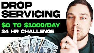 From $0 To $1,000/DAY With DROP SERVICING (24 Hour Challenge!)