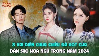 8 vai diễn chưa chiếu đã hot của dàn sao Hoa ngữ trong năm 2024