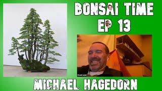 Insights into the Bonsai Art of Michael Hagedorn - Bonsai Time Podcast Ep 13