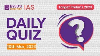 Daily Quiz (10 March 2023) for UPSC Prelims | General Knowledge (GK) & Current Affairs Questions