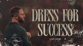 DRESS FOR SUCCESS | PASTOR LUKE LEZON