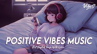 Positive Vibes Music  Songs To Start Your Day | Romantic English Songs With Lyrics