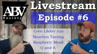 ABV Society Livestream #6 Corn Likker run | Whiskey Tasting | Raspberry Mead | Q and A