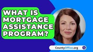 What Is Mortgage Assistance Program? - CountyOffice.org