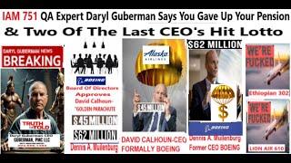 IAM 751 QA Expert Daryl Guberman Says You Gave Up Your Pension & Two Of The Last CEO's Hit Lotto