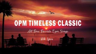 TIMELESS CLASSIC OPM  ( Lyrics ) RELAXING BEAUTIFUL LOVE SONGS 70s 80s 90s PLAYLIST