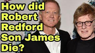 Robert Redford Is Mourning His Son James' Death