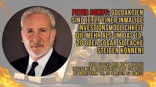 Peter Schiff: Goldaktien sind jetzt eine einmalige Investionsmöglichkeit!