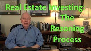 Real Estate Investing:  The Rezoning Process - Zoning is the Alchemy of Real Estate