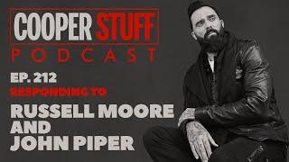 Cooper Stuff Ep. 212 - Responding to Russell Moore and John Piper