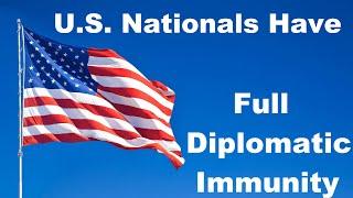 U.S. Nationals Have Full DIPLOMATIC IMMUNITY