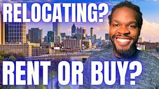 Relocating to Atlanta? Should you RENT first before BUYING? | Atlanta Georgia Real Estate