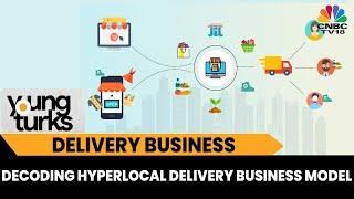 Decoding How To Build A Win-Win Hyperlocal Delivery Business | Young Turks | CNBC-TV18