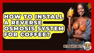 How To Install A Reverse Osmosis System For Coffee? - Beverage Buff