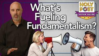 What's Fueling Fundamentalism?